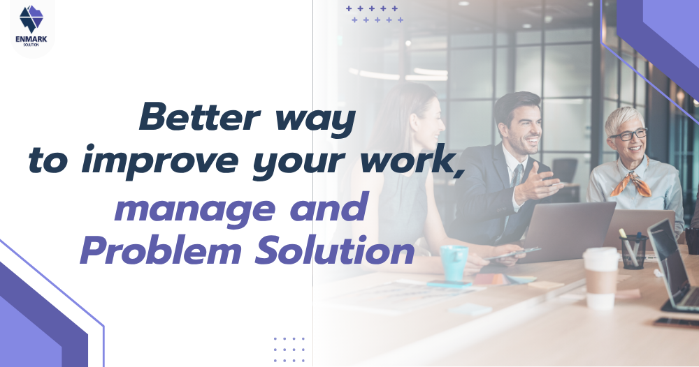 Better way to improve your work, manage and Problem Solution